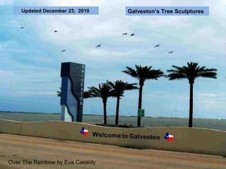 Updated December 23, 2010     Galveston’s Tree Sculptures




Over The Rainbow by Eva Cassidy
 