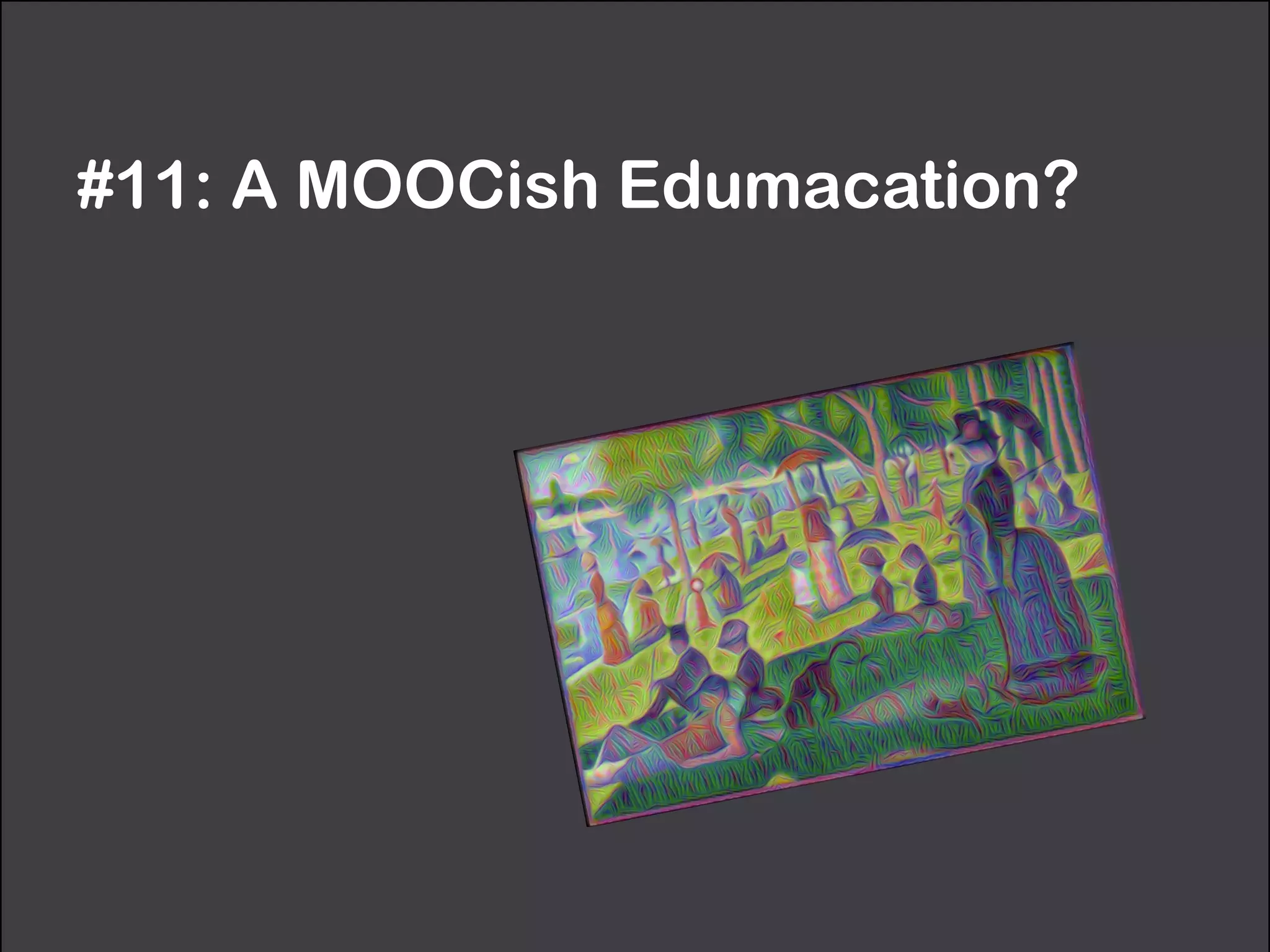 #11: A MOOCish Edumacation?
 