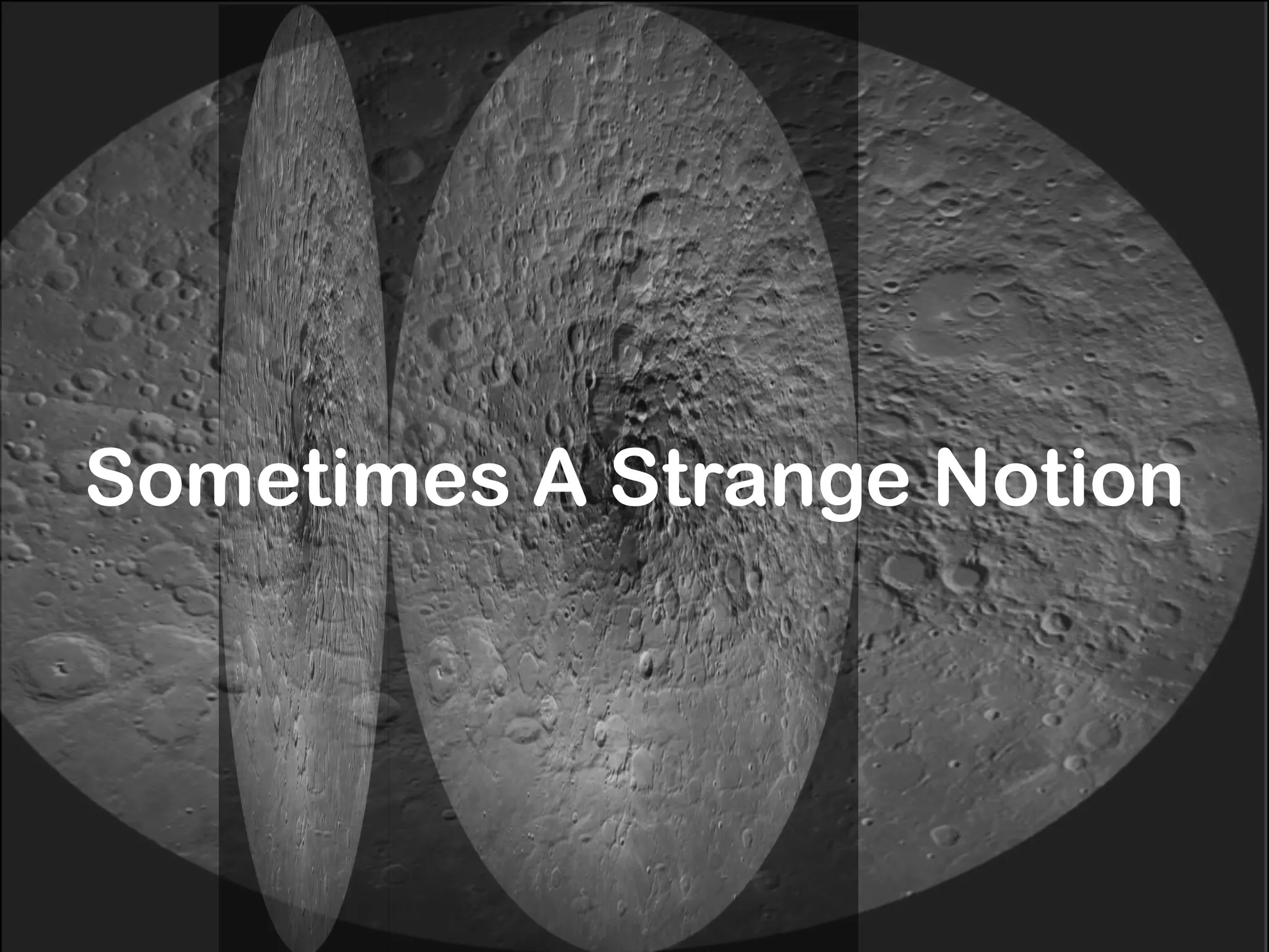 Sometimes A Strange Notion
 