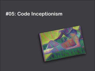 #05: Code Inceptionism
 