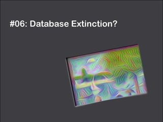 #06: Database Extinction?
 