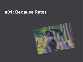 #01: Because Rates
 