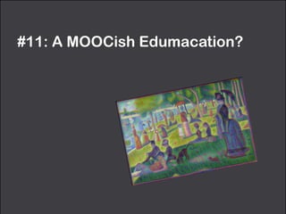 #11: A MOOCish Edumacation?
 