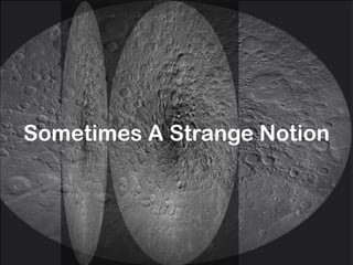 Sometimes A Strange Notion
 
