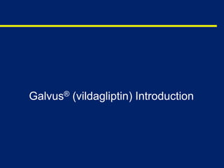 Galvus® (vildagliptin) Introduction
 
