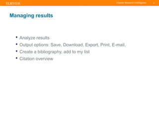 TITLE OF PRESENTATION
| 32
32|
• Analyze results
• Output options: Save, Download, Export, Print, E-mail,
• Create a bibli...