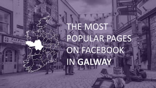 THE MOST
POPULAR PAGES
ON FACEBOOK
IN GALWAY
 