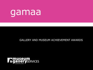 gamaa GALLERY AND MUSEUM ACHIEVEMENT AWARDS 