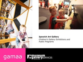 Ipswich Art Gallery Children’s Gallery Exhibitions and Public Programs gamaa 