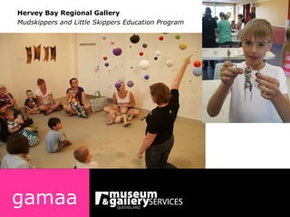 Hervey Bay Regional Gallery Mudskippers and Little Skippers Education Program gamaa 