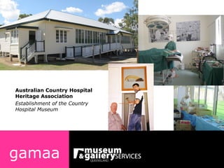 gamaa Australian Country Hospital Heritage Association Establishment of the Country Hospital Museum 