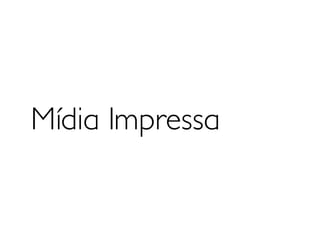 Mídia Impressa
 