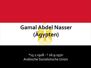 *15.1.1918 -  †  26.9.1970 Arabische Sozialistische Union 