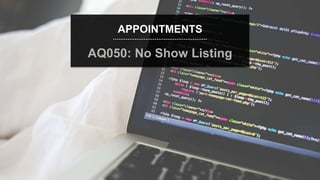 speaktme.com
APPOINTMENTS
AQ050: No Show Listing
 