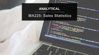 speaktme.com
ANALYTICAL
MA225: Sales Statistics
 