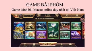 GAME BÀI PHỎM
Game đánh bài Macao online duy nhất tại Việt Nam
 