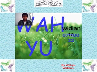 07110032 By Wahyu Widian to WAHYU widianto 