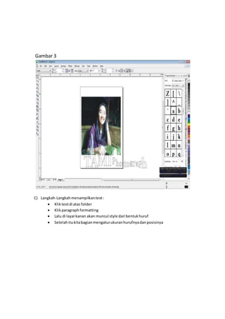 Gambar 3
C) Langkah-Langkahmenampilkantext:
 Kliktextdi atas folder
 Klikparagraph formatting
 Lalu di layarkanan akan muncul style dari bentukhuruf
 Setelahitukitabagianmengaturukuranhurufnyadanposisinya
 