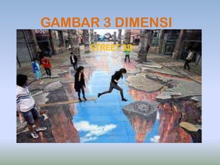 GAMBAR 3 DIMENSI
      STREET 3D
 