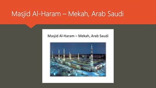Masjid Al-Haram – Mekah, Arab Saudi
 