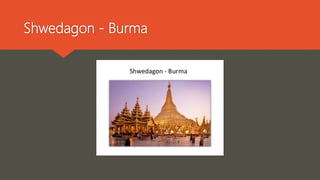 Shwedagon - Burma
 
