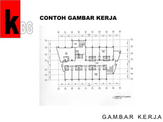 CONTOH GAMBAR KERJA




               G.A.M.B.A.R K.E.R.J.A
 