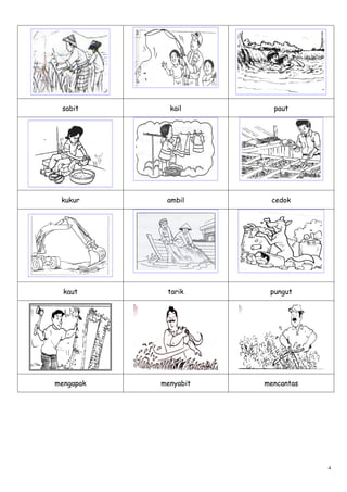 sabit       kail       paut




 kukur      ambil      cedok




  kaut      tarik      pungut




mengapak   menyabit   mencantas




                                  4
 