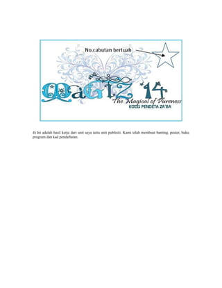 4) Ini adalah hasil kerja dari unit saya iaitu unit publisiti. Kami telah membuat banting, poster, buku
program dan kad pendaftaran.
 