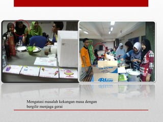 Mengatasi masalah kekangan masa dengan
bergilir menjaga gerai
 