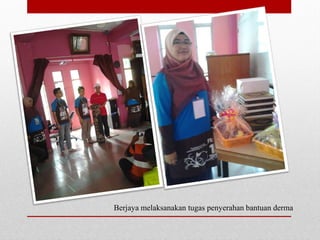 Berjaya melaksanakan tugas penyerahan bantuan derma
 