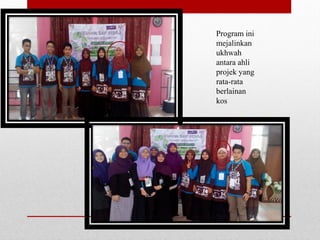 Program ini
mejalinkan
ukhwah
antara ahli
projek yang
rata-rata
berlainan
kos
 
