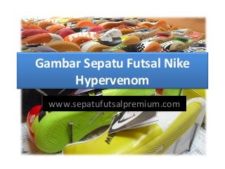 Gambar Sepatu Futsal Nike
Hypervenom
www.sepatufutsalpremium.com

 