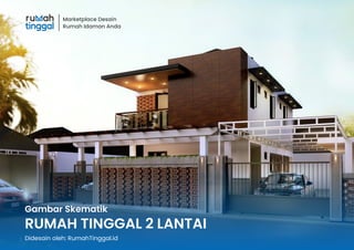 Gambar Skematik
RUMAH TINGGAL 2 LANTAI
Didesain oleh: RumahTinggal.id
Marketplace Desain
Rumah Idaman Anda
 