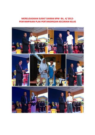 MERELISASIKAN SURAT SIARAN KPM BIL. 4/ 2012-
PENYAMPAIAN PLAK PERTANDINGAN KECERIAN KELAS
 