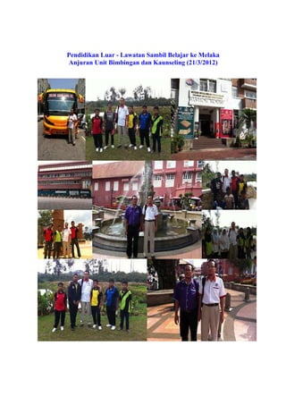 Pendidikan Luar - Lawatan Sambil Belajar ke Melaka
Anjuran Unit Bimbingan dan Kaunseling (21/3/2012)
 