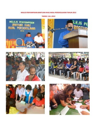 MAJLIS PENYAMPAIAN BANTUAN KHAS AWAL PERSEKOLAHAN TAHUN 2013
TARIKH: 18.1.2013
 