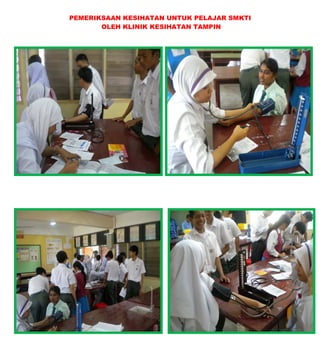 PEMERIKSAAN KESIHATAN UNTUK PELAJAR SMKTI
OLEH KLINIK KESIHATAN TAMPIN
 