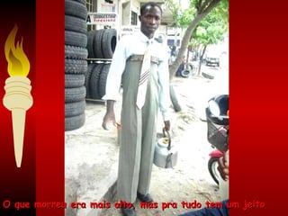 O que morreu era mais alto, mas pra tudo tem um jeito 