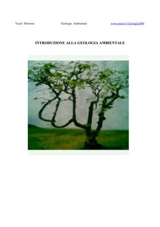 Yusuf Morrone Geologia Ambientale www.ainsi.it/ Geologia2000 
INTRODUZIONE ALLA GEOLOGIA AMBIENTALE 
 