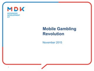 Mobile Gaming
Revolution
November 2015
1
 