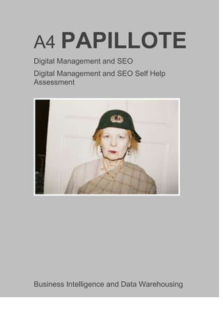 A4 PAPILLOTE
Digital Management and SEO
Digital Management and SEO Self Help
Assessment
Business Intelligence and Data Warehousing
 