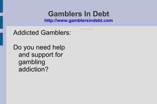 Gamblers In Debt http://www.gamblersindebt.com ,[object Object]