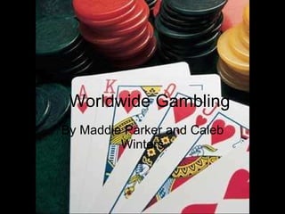 Worldwide Gambling By Maddie Parker and Caleb Winters 