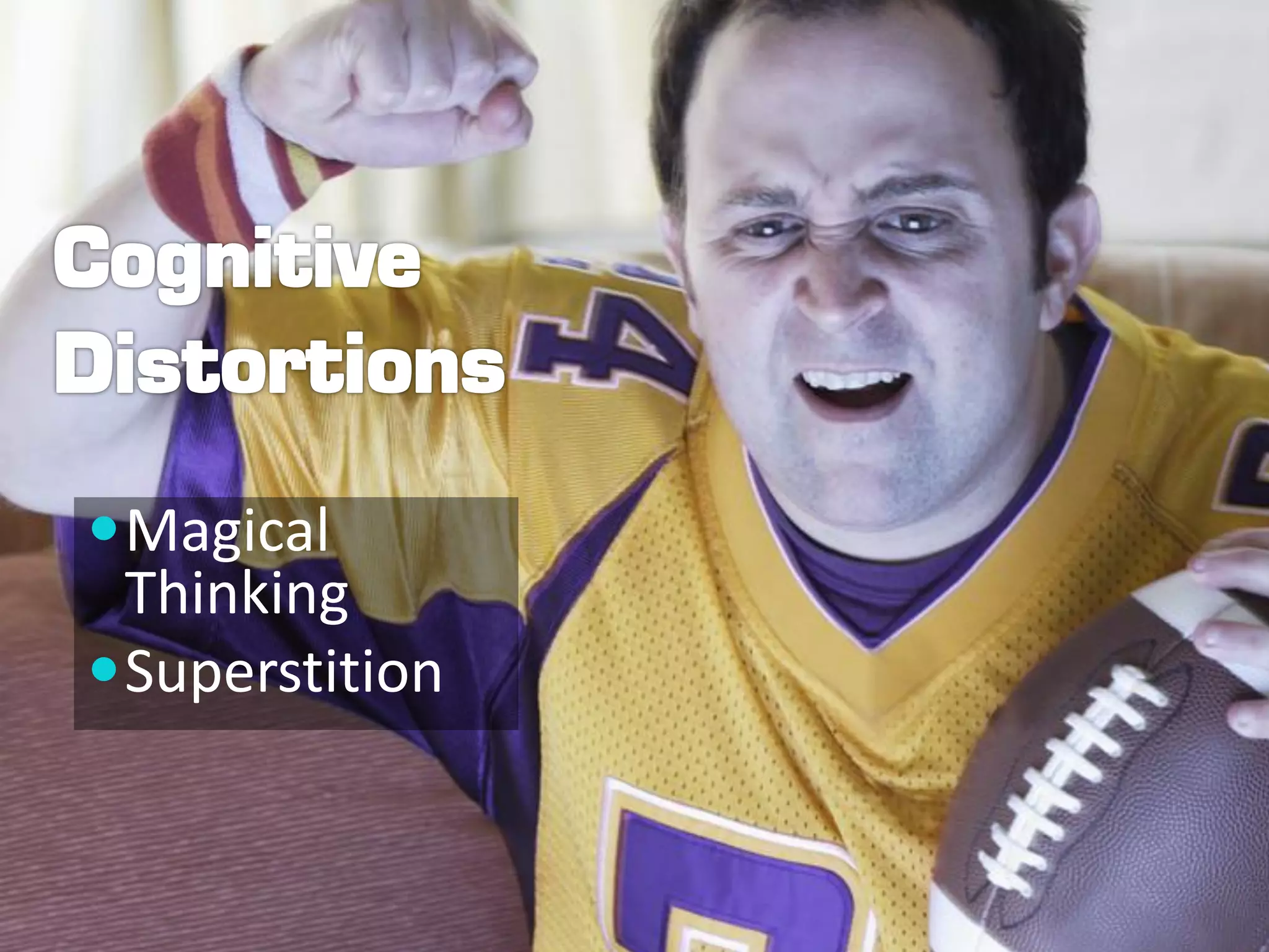  Magical
  Thinking
 Superstition
 