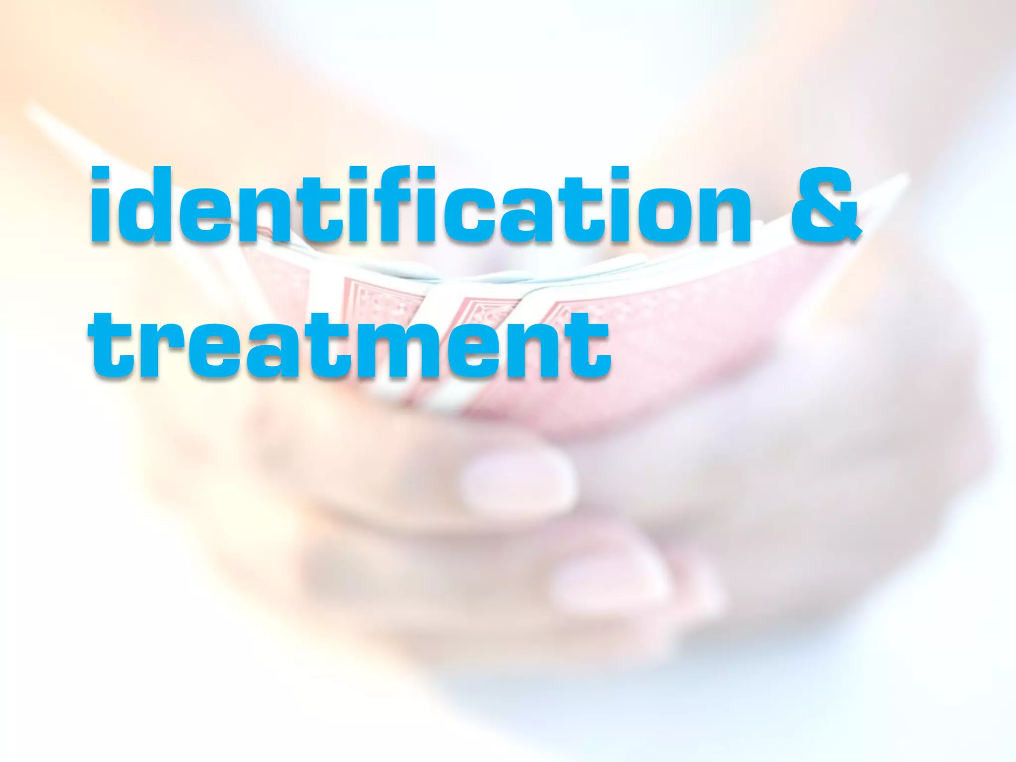 identification &
treatment
 