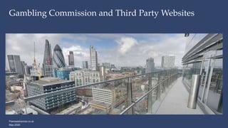 Premiseslicences.co.uk
Gambling Commission and Third Party Websites
May-2020
 
