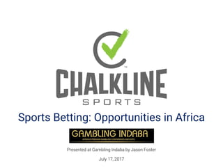 Sports Betting: Opportunities in Africa
Presented at Gambling Indaba by Jason Foster
July 17, 2017
 