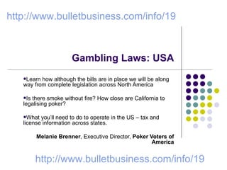 Gambling Laws: USA ,[object Object],[object Object],[object Object],[object Object],http://www.bulletbusiness.com/info/19  http://www.bulletbusiness.com/info/19  