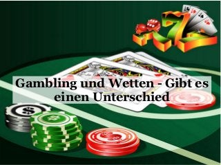 Gambling und Wetten - Gibt es
einen Unterschied
 