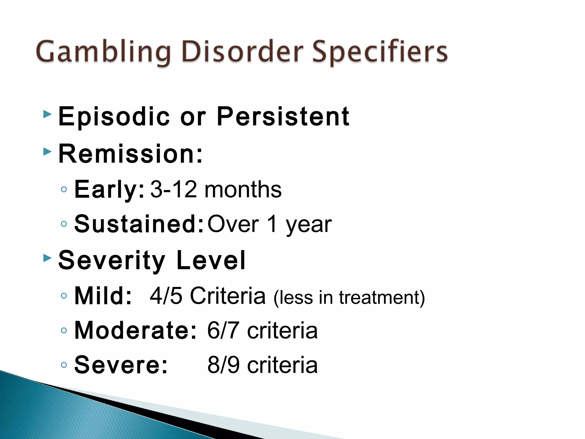  Episodic or Persistent 
 Remission: 
◦ Early: 3-12 months 
◦ Sustained:Over 1 year 
 Severity Level 
◦ Mild: 4/5 Criteria (less in treatment) 
◦ Moderate: 6/7 criteria 
◦ Severe: 8/9 criteria 
 